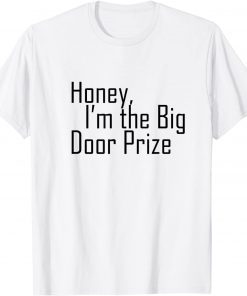 Honey , I'm The Big Door Prize T-Shirt