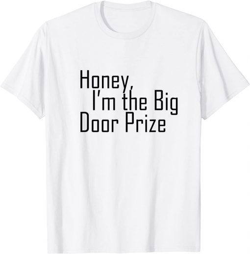 Honey , I'm The Big Door Prize T-Shirt