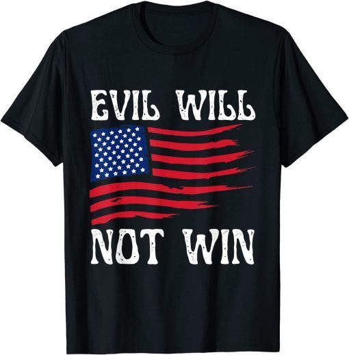 In America , evil will not win Biden Flag USA Joe T-Shirt