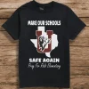 Make Our Schools Safe Again, Pray For Robb Elementary, Uvalde Texas T-Shirt