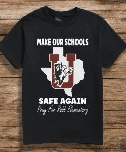 Make Our Schools Safe Again, Pray For Robb Elementary, Uvalde Texas T-Shirt