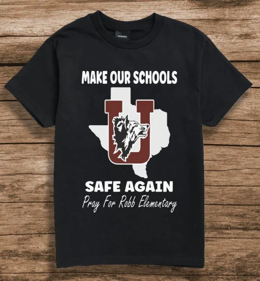 Make Our Schools Safe Again, Pray For Robb Elementary, Uvalde Texas T-Shirt