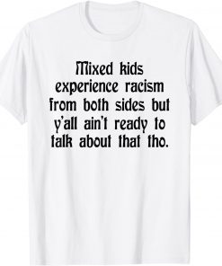 Mixed Kids Experience Racism From Both Sides T-Shirt