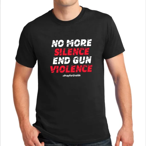 No More Silence End Gun Violence, Pray For Uvalde T-Shirt