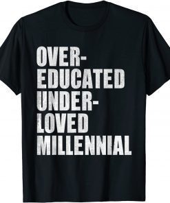 Over-Educated Under-Loved Millennial T-Shirt