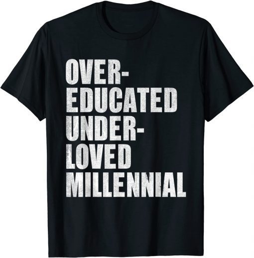 Over-Educated Under-Loved Millennial T-Shirt