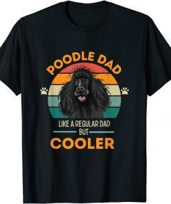 Poodle Dad- Like a regular Dad but Cooler Classic Shirt