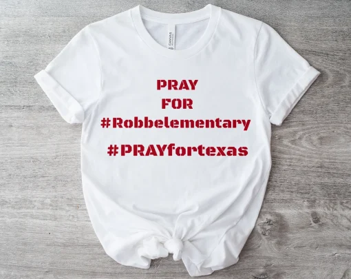 Pray For Robb elementary, Pray for Uvalde, Pray For Texas T-Shirt