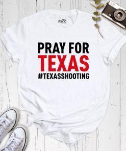 Pray For Texas Texas Shooting, Pray For Uvalde T-Shirt