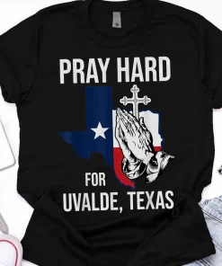 Pray Hard For Ulvade Texas, Uvalde Strong, Texas Strong T-Shirt