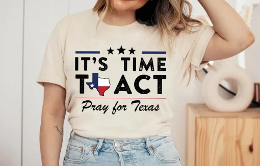 Pray for Texas, It's Time To Act, Protect Kids Not Guns T-shirt