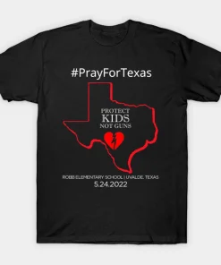 Pray for Texas Protect Kids Not Guns , Support for Texas T-Shirt