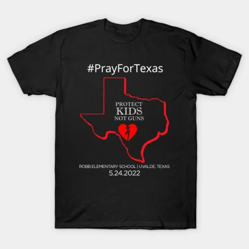 Pray for Texas Protect Kids Not Guns , Support for Texas T-Shirt