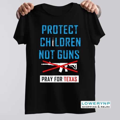 Protect Children Not Gun, Uvalde Texas, Uvalde Strong T-Shirt