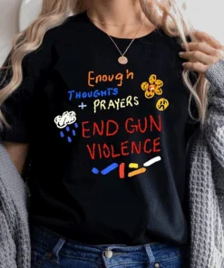 Protect Kids Not Gun, Enough Thoughts Prayers End Gun Violence T-Shirt