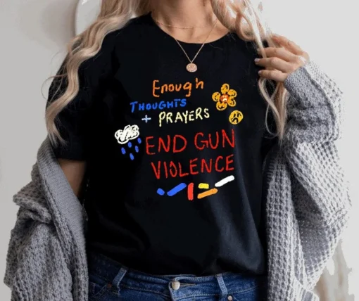 Protect Kids Not Gun, Enough Thoughts Prayers End Gun Violence T-Shirt