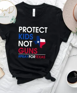 Protect Kids Not Gun, Texas Strong Pray For Texas T-Shirt