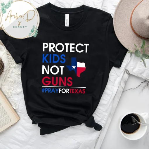 Protect Kids Not Gun, Texas Strong Pray For Texas T-Shirt