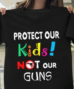 Protect Our Kids Not Our Guns - Anti Gun, Uvalde Texas T-Shirt