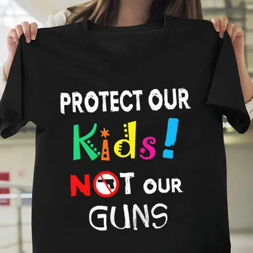 Protect Our Kids Not Our Guns - Anti Gun, Uvalde Texas T-Shirt