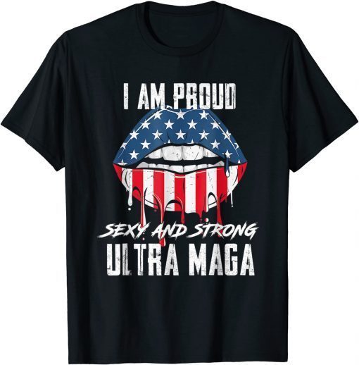 Proud Sexy And Strong Ultra Maga, Vote Red, Anti Biden T-Shirt