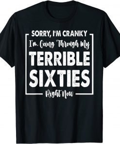 Sorry, I'm Cranky I'm Going Through My Terrible Sixties T-Shirt