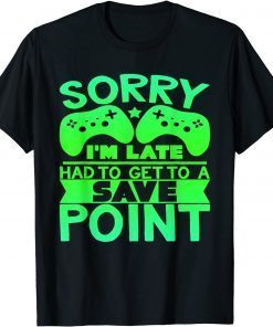 Sorry I'm Late, Save Point - Gamer T-Shirt