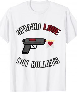 Spread Love Not Bullets Gun Violence T-Shirt