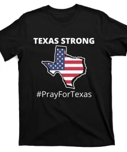 Texas Strong Pray For Texas Us Flag T-Shirt