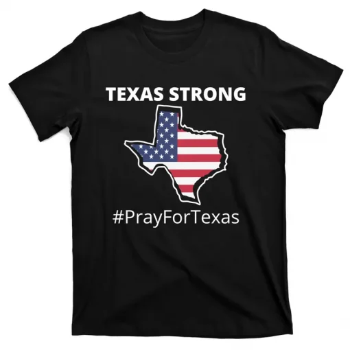 Texas Strong Pray For Texas Us Flag T-Shirt