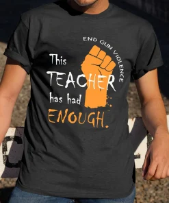 This Teacher Has Had Enough,Protect Our Kids Not Guns, Support for Texas T-Shirt