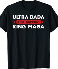Ultra Dada And I Support King Maga, Father's Day Tee Shirt