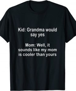 Well It Sounds Like My Mom Is Cooler Than Yours T-Shirt