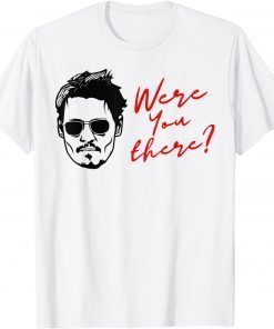 Were You There T-Shirt