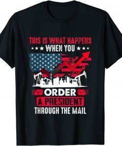 What Happens When You Order A President Through The Email T-Shirt