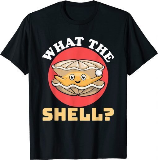 What The Shell Dress Clam Pun Oyster Shucking T-Shirt