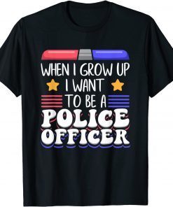 When I Grow Up I Want To Be A Police Officer T-Shirt