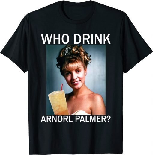 Who Drink Arnorl Palmer T-Shirt