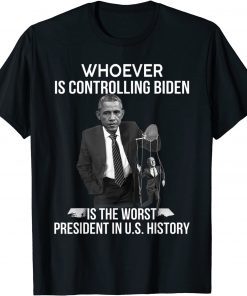 Whoever Is Controlling Biden Is The Worst President In U.S T-Shirt