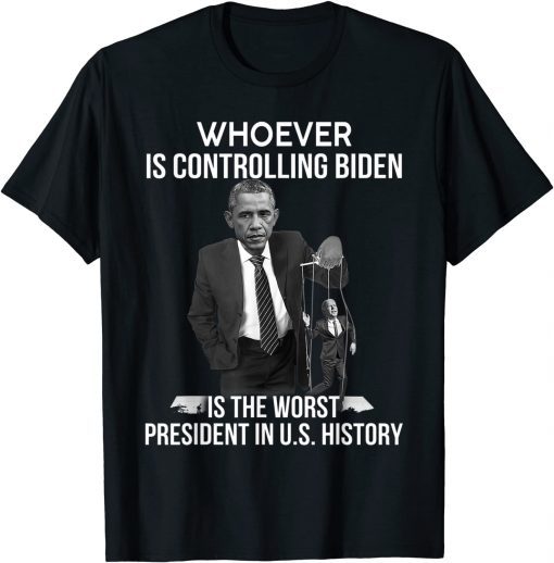 Whoever Is Controlling Biden Is The Worst President In U.S T-Shirt