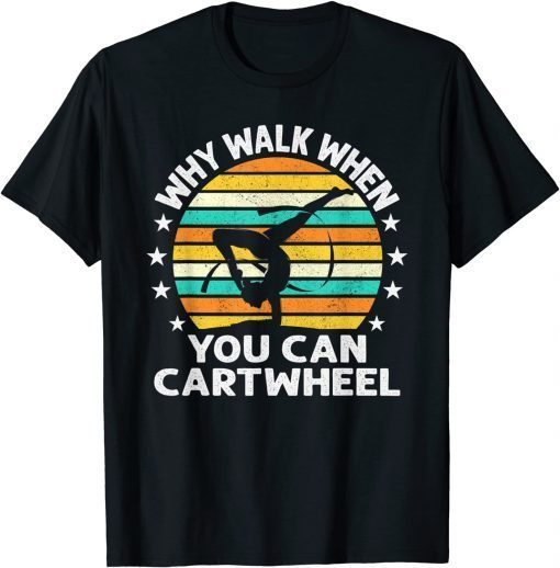 Why Walk When You Cartwheel Tee Shirt