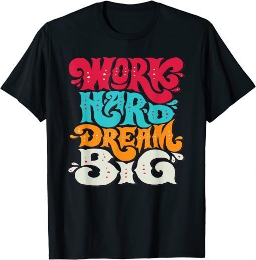 Work Hard Dream Big Tee Shirt