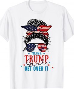 Yes I'm A Trump Girl Get Over It -Trump Girl 2024 T-Shirt