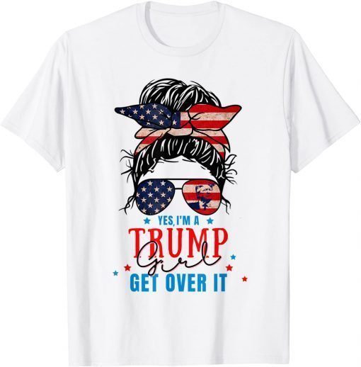 Yes I'm A Trump Girl Get Over It -Trump Girl 2024 T-Shirt