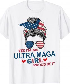 Yes I'm An Ultra MAGA Girl Proud Of It USA Flag Messy Bun T-Shirt