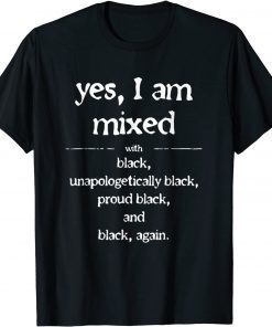 Yes I'm Mixed With Black Proud Black History Juneteenth T-Shirt