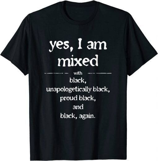 Yes I'm Mixed With Black Proud Black History Juneteenth T-Shirt