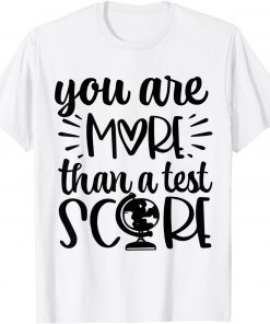 You Are More Than A Test Score Test Day Teacher Testing Day T-Shirt