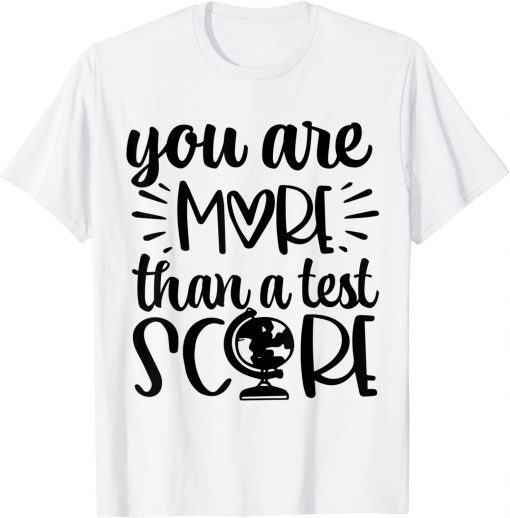 You Are More Than A Test Score Test Day Teacher Testing Day T-Shirt