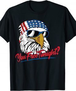 You Free Tonight Bald Eagle American Flag Happy 4th Of July T-Shirt